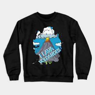 I lava volcanoes Crewneck Sweatshirt